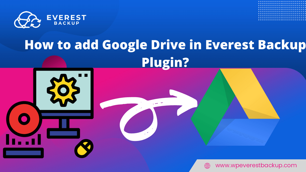 add google drive in the WordPress PluginEverest Backup Plugin